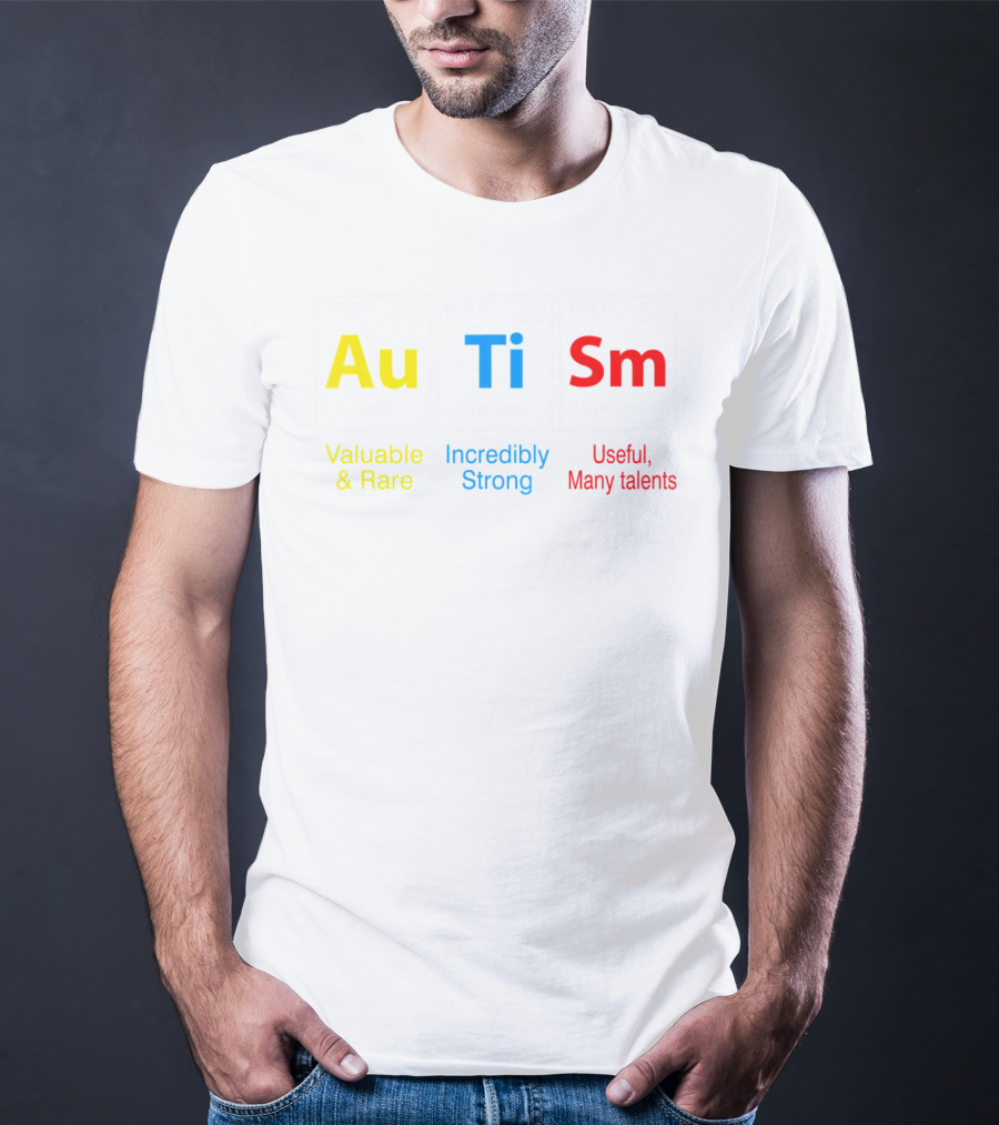 Au Ti Sm Elements Valuable Rare Incredibly Strong Useful Many Talents T-Shirt