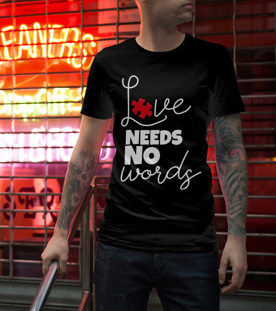 Love Needs No Words Autism Puzzle Piece T-Shirt
