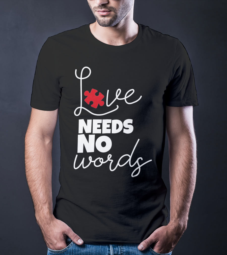 Love Needs No Words Autism Puzzle Piece T-Shirt