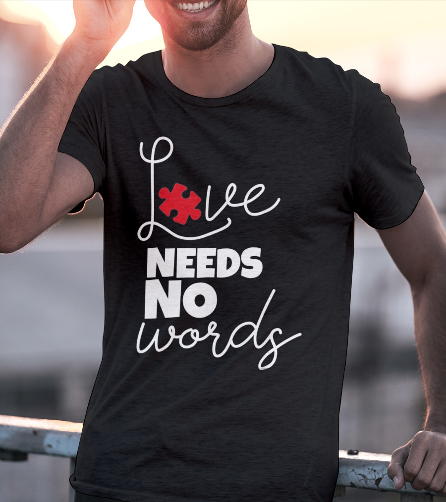 Love Needs No Words Autism Puzzle Piece T-Shirt
