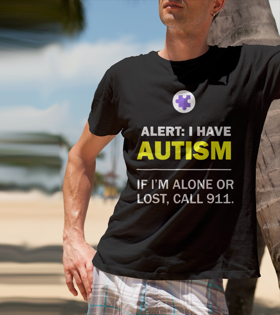 Alert: I Have Autism If I'm Alone Or Lost, Call 911 Puzzle Symbol Autism Awareness T-Shirt