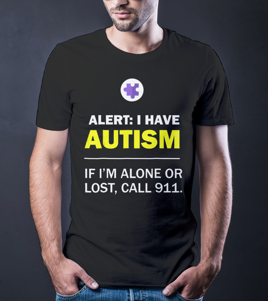 Alert: I Have Autism If I'm Alone Or Lost, Call 911 Puzzle Symbol Autism Awareness T-Shirt