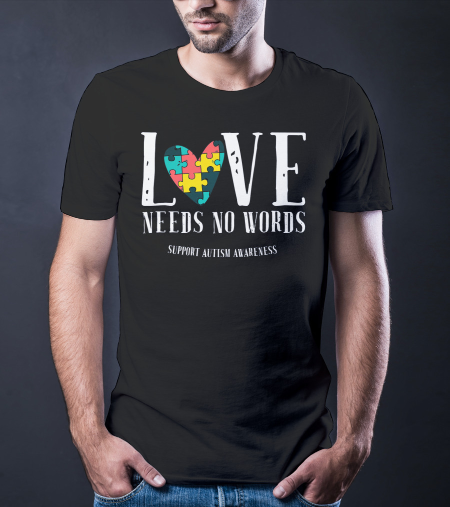 Love Needs No Words Support Autism Awareness Puzzle Heart T-Shirt