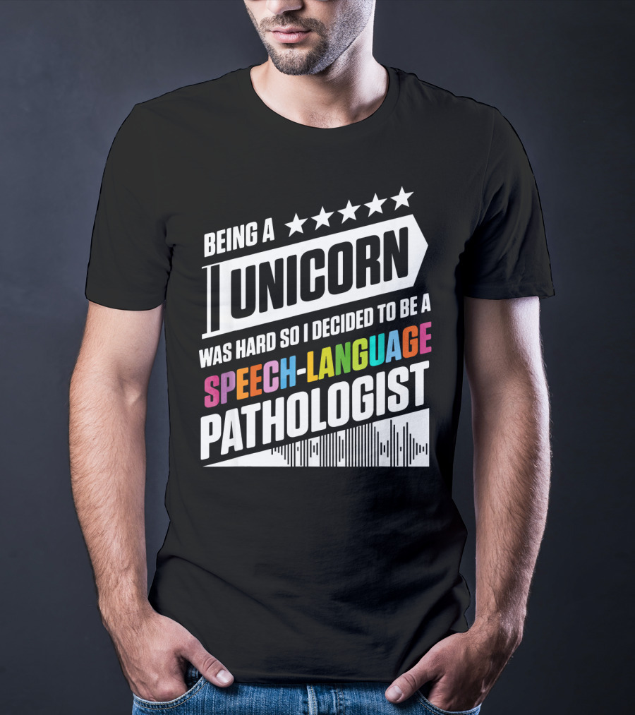 Being A Unicorn Was Hard So I Decided To Be A Speech-Language Pathologist T-Shirt