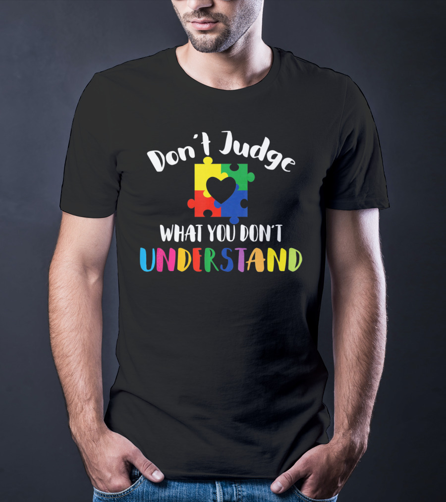Don't Judge What You Don't Understand Autism Awareness Puzzle Heart T-Shirt