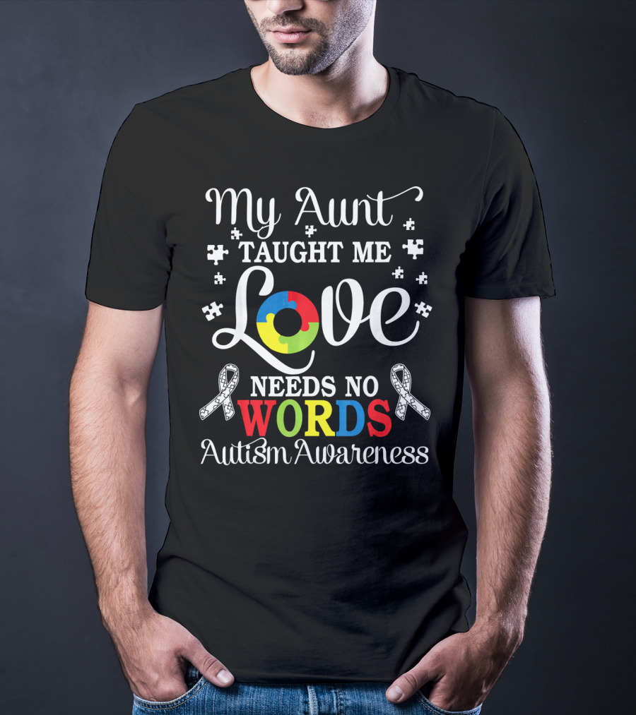 My Aunt Taught Me Love Needs No Words Autism Awareness T-Shirt