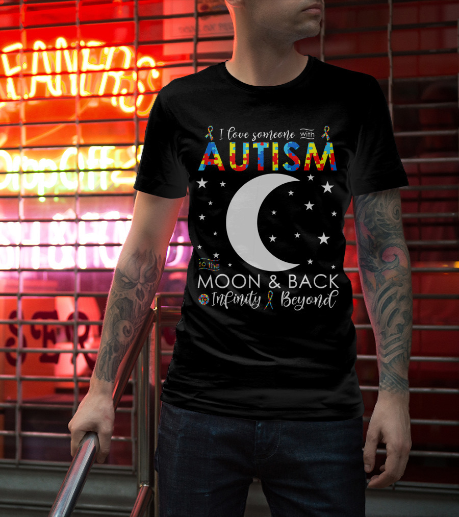 I Love Someone With Autism To The Moon And Back Infinity Beyond T-Shirt