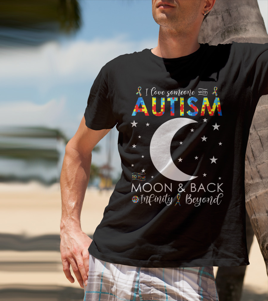 I Love Someone With Autism To The Moon And Back Infinity Beyond T-Shirt