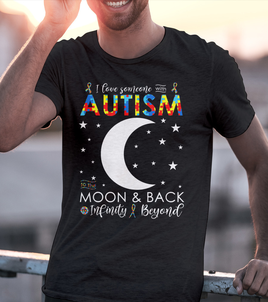 I Love Someone With Autism To The Moon And Back Infinity Beyond T-Shirt