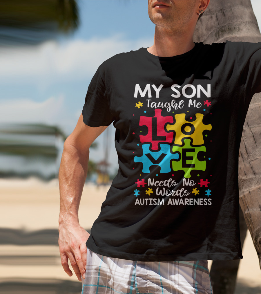 My Son Taught Me Love Needs No Words Autism Awareness Puzzle Hearts T-Shirt
