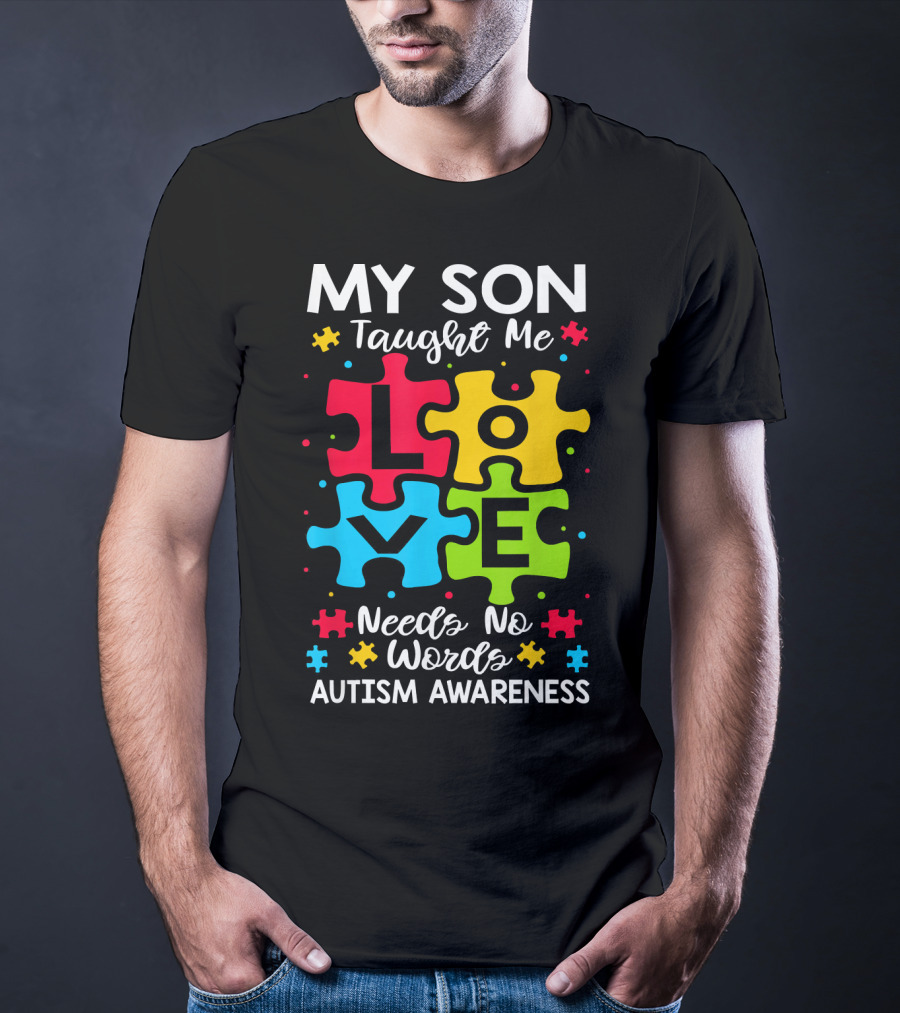My Son Taught Me Love Needs No Words Autism Awareness Puzzle Hearts T-Shirt