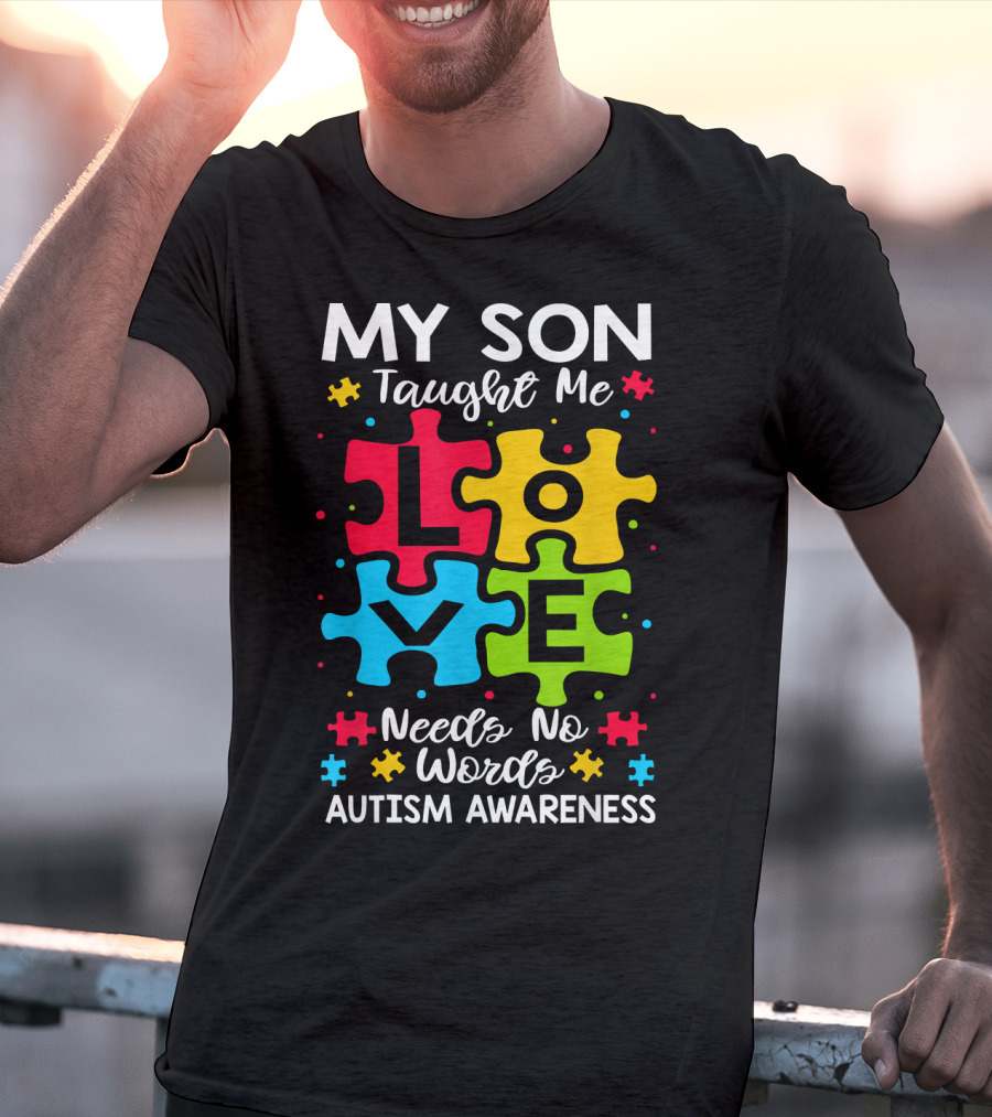 My Son Taught Me Love Needs No Words Autism Awareness Puzzle Hearts T-Shirt
