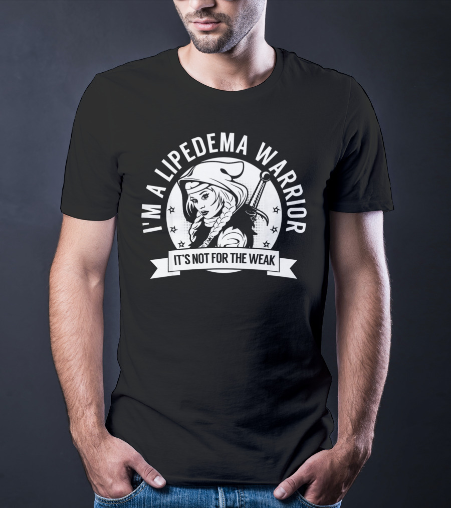 I'm A Lipedema Warrior It's Not For The Weak T-Shirt