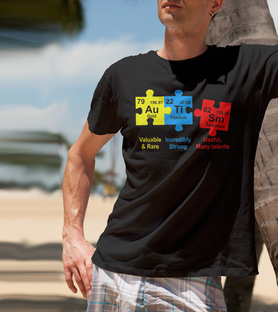 Autism Awareness Puzzle Elements Gold Titanium Samarium Valuable Rare Incredibly Strong Useful Many Talents T-Shirt
