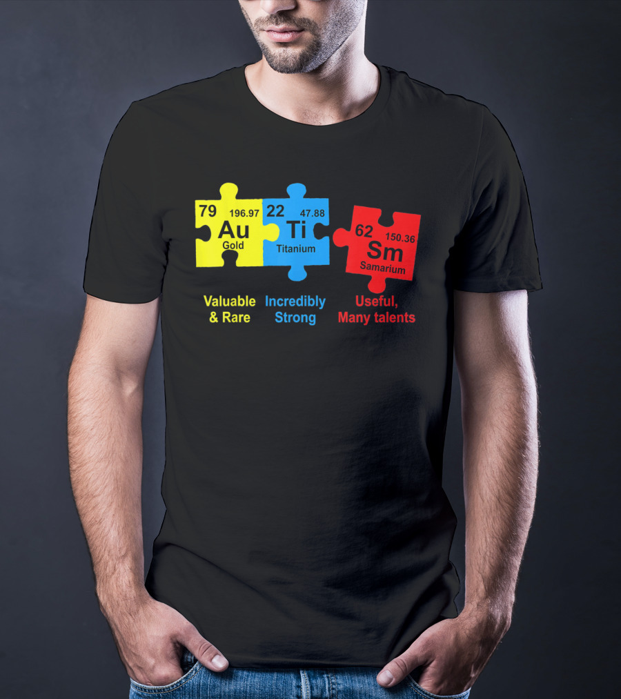 Autism Awareness Puzzle Elements Gold Titanium Samarium Valuable Rare Incredibly Strong Useful Many Talents T-Shirt