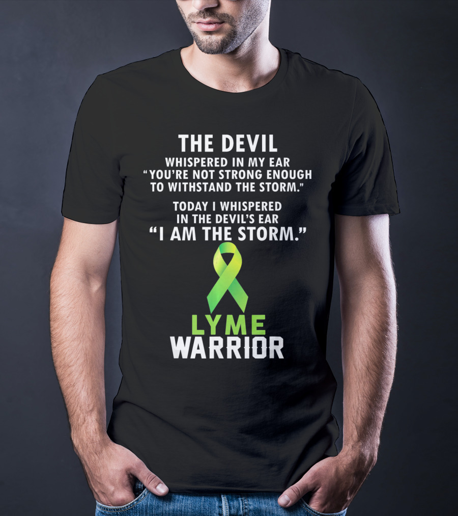 The Devil Whispered Lyme Warrior I Am The Storm T-Shirt