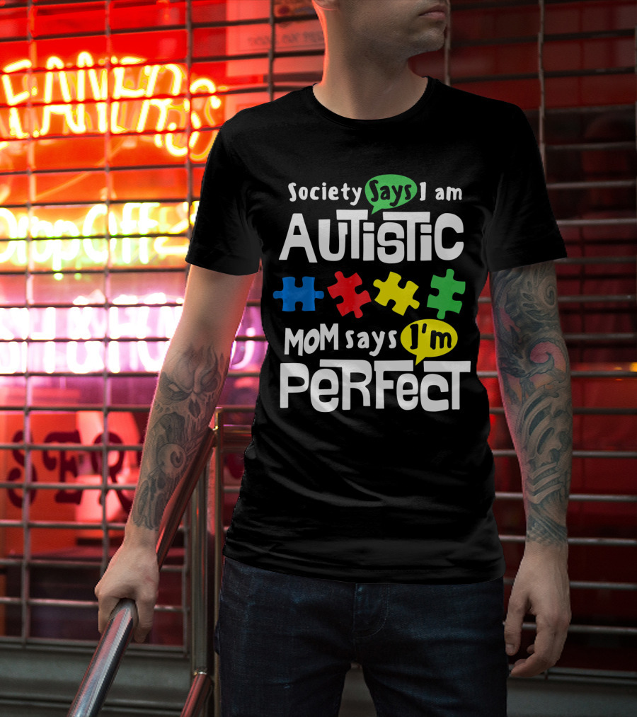 Society Says I Am Autistic Mom Says I'm Perfect Autism Awareness T-Shirt