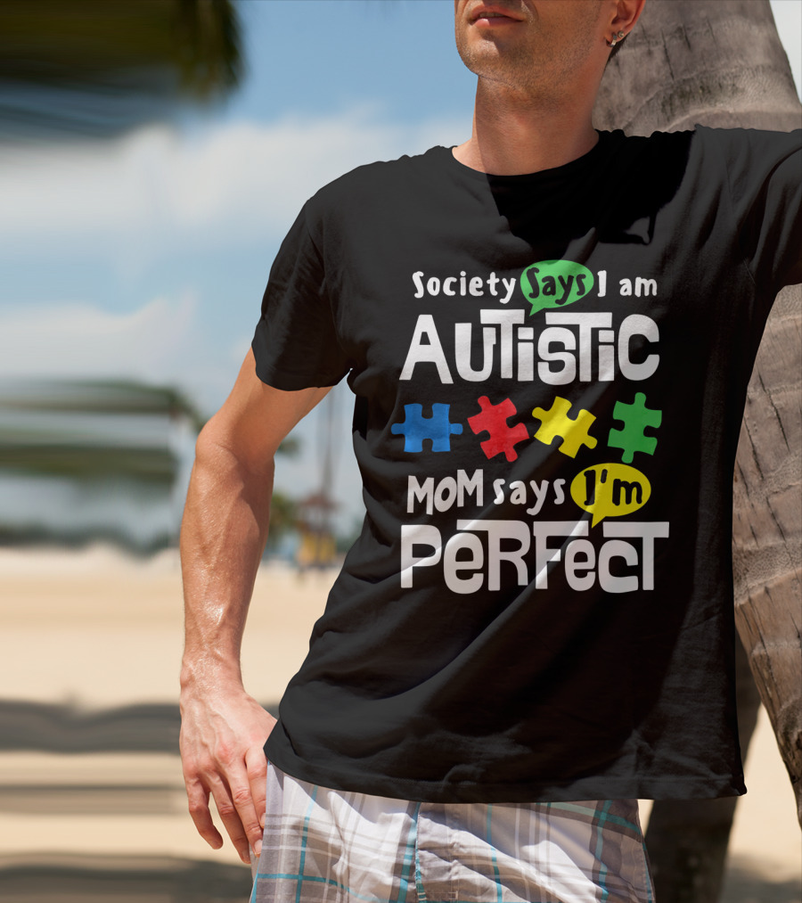 Society Says I Am Autistic Mom Says I'm Perfect Autism Awareness T-Shirt
