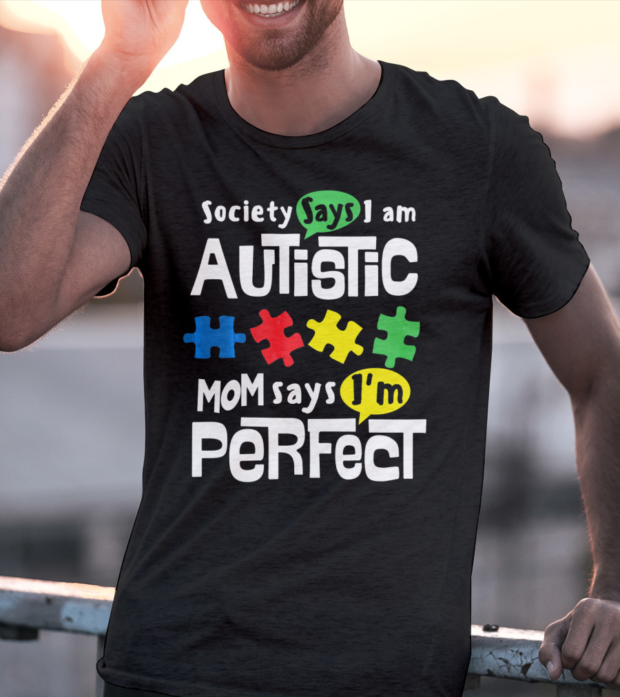 Society Says I Am Autistic Mom Says I'm Perfect Autism Awareness T-Shirt