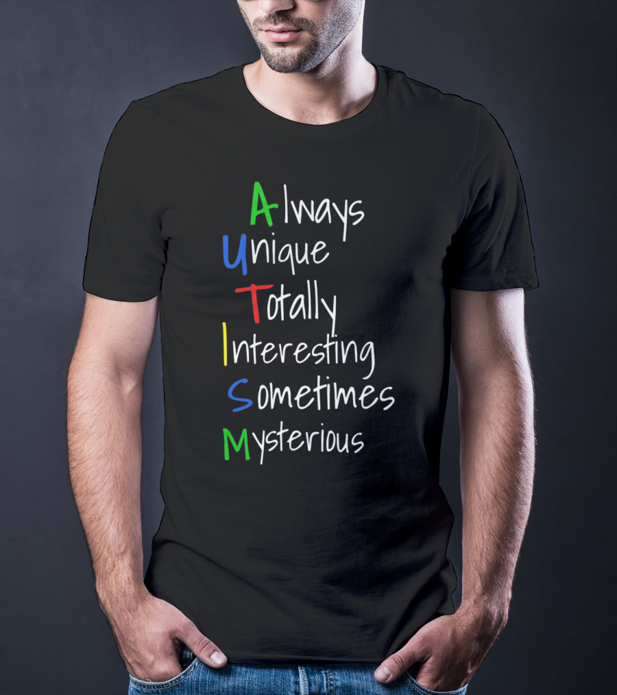 Always Unique Totally Interesting Sometimes Mysterious Autism Awareness For Step Moms Dad T-Shirt