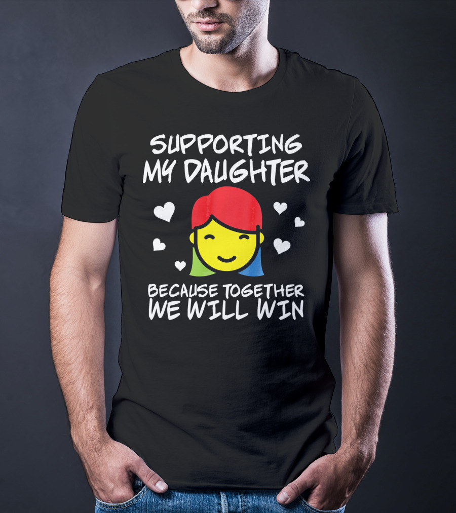 Supporting My Daughter Because Together We Will Win Autis T-Shirt