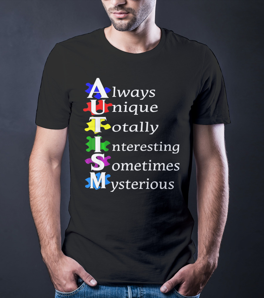 Always Unique Totally Interesting Sometimes Mysterious Autism Awareness T-Shirt