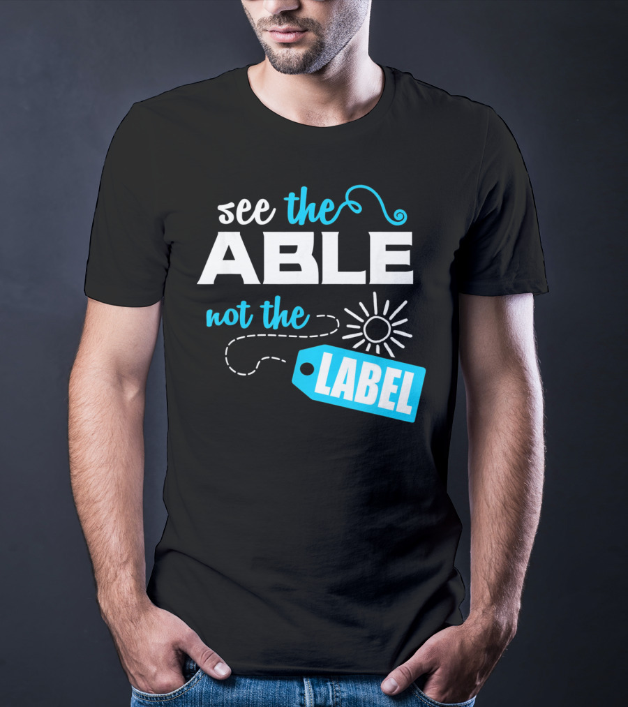 See The Able Not The Label Autism Awareness T-Shirt