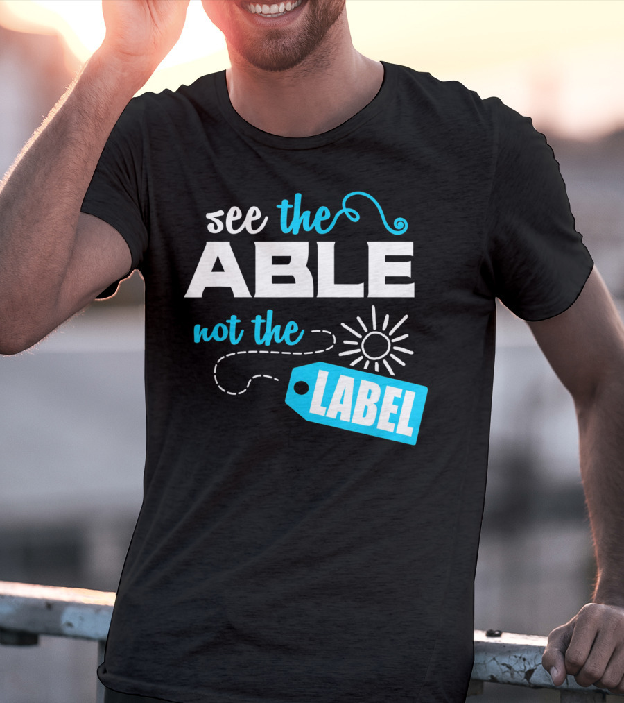 See The Able Not The Label Autism Awareness T-Shirt