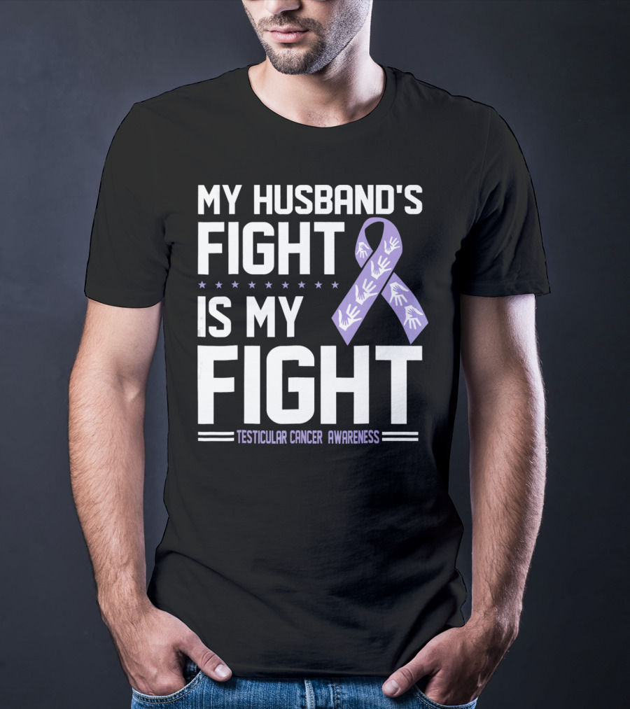 My Husband's Fight Is My Fight Testicular Cancer Awareness T-Shirt