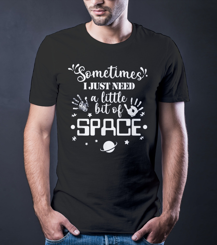Autism Sometimes I Just Need A Little Bit Of Space T-Shirt