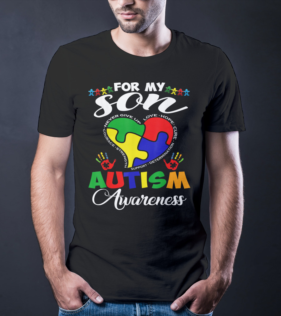 For My Son Autism Awareness Never Give Up Love Hope Courage Strength Support Determination T-Shirt