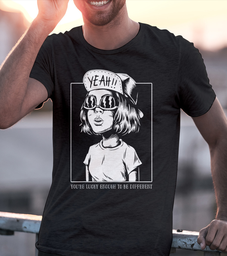 You're Lucky Enough To Be Different Yeah T-Shirt