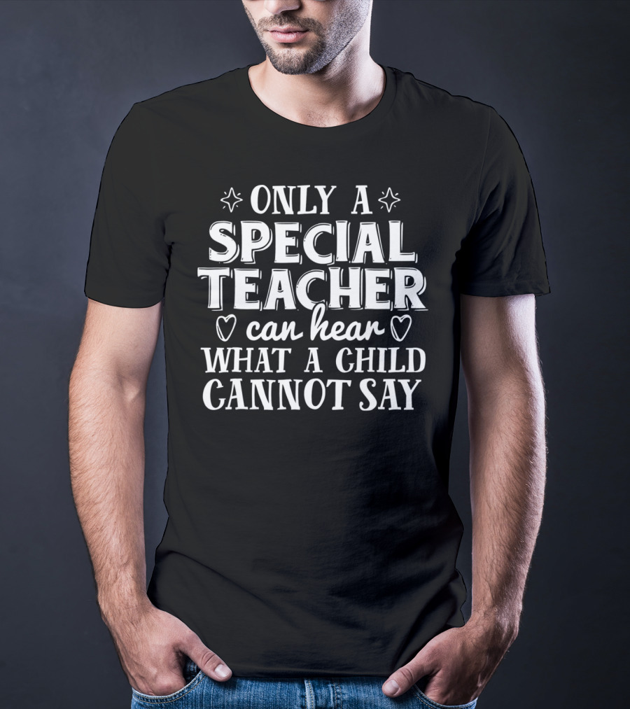 Only A Special Teacher Can Hear What A Child Cannot Say Autism Awareness T-Shirt