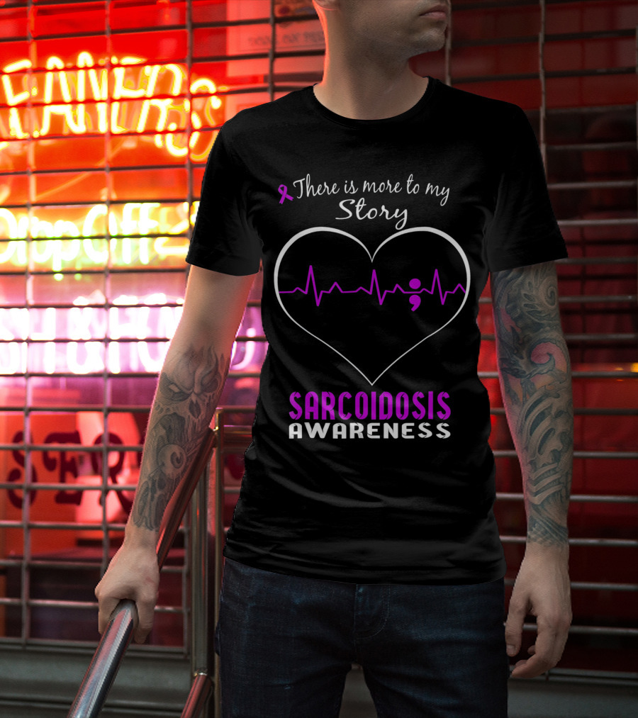 There Is More To My Story Sarcoidosis Awareness T-Shirt