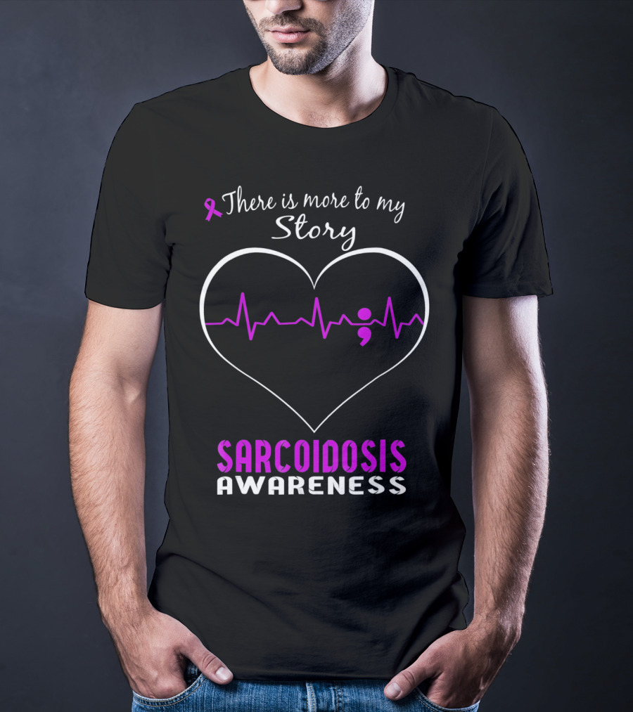 There Is More To My Story Sarcoidosis Awareness T-Shirt