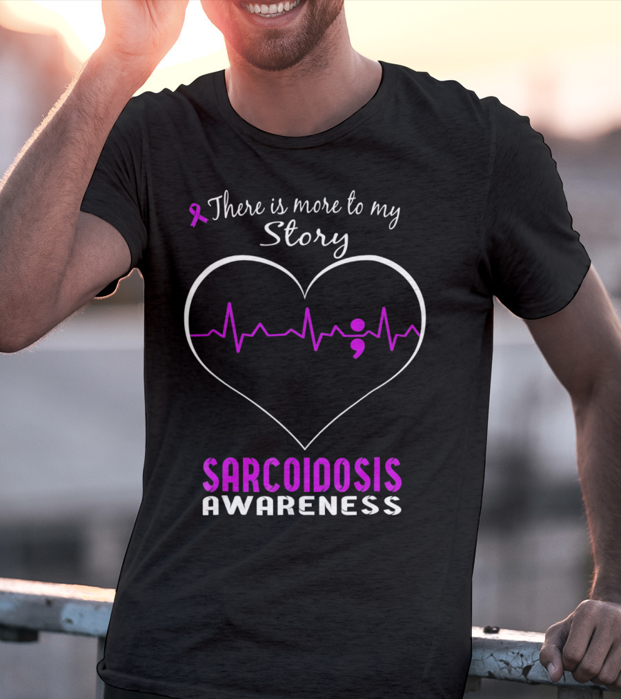 There Is More To My Story Sarcoidosis Awareness T-Shirt