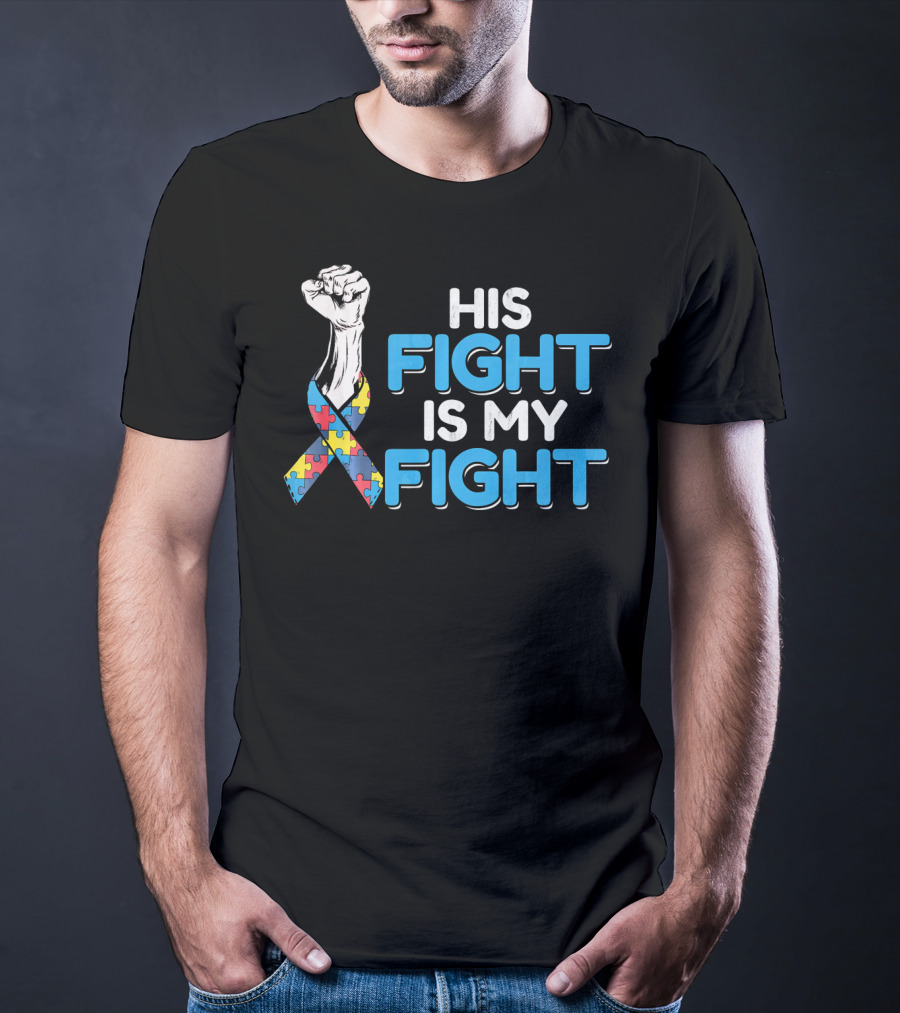 His Fight Is My Fight Autism Awareness Ribbon Puzzle Fist T-Shirt