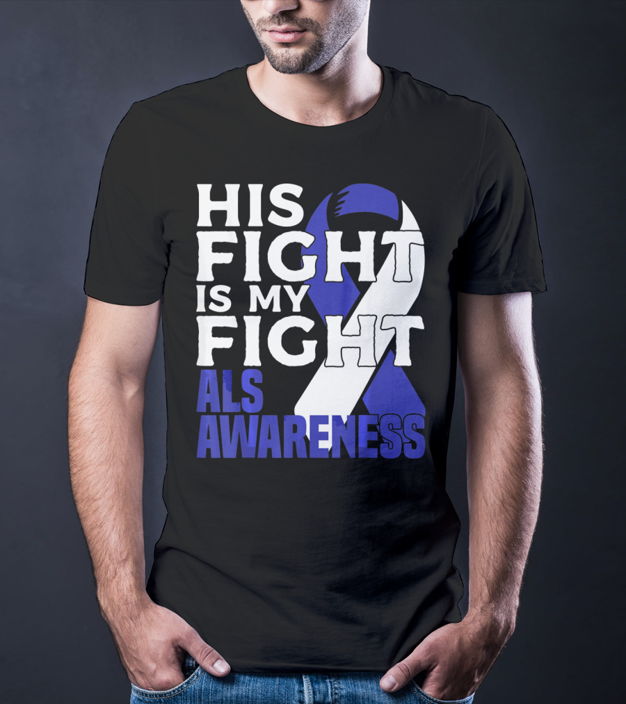 His Fight Is My Fight ALS Awareness Blue T-Shirt