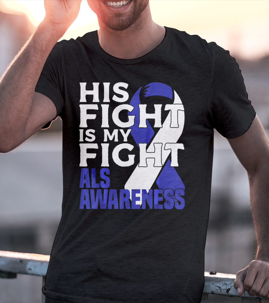 His Fight Is My Fight ALS Awareness Blue T-Shirt