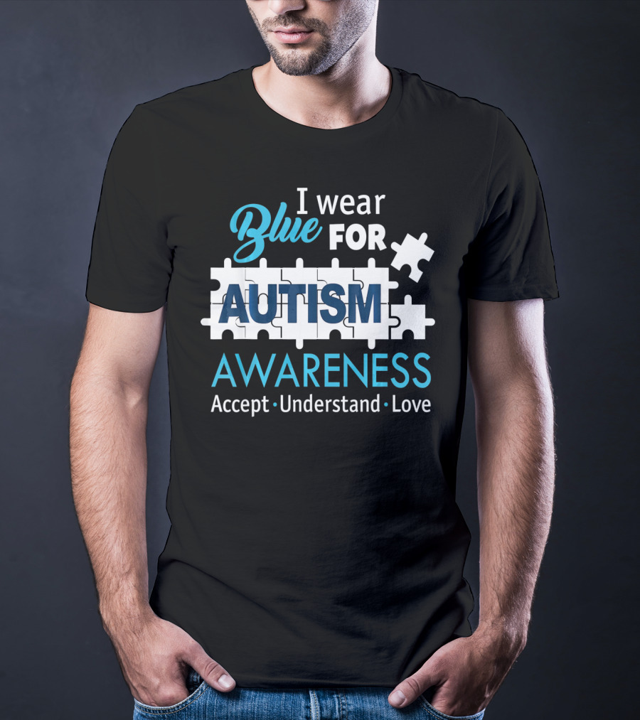 I Wear Blue For Autism Awareness Accept Understand Love Puzzle Pieces T-Shirt