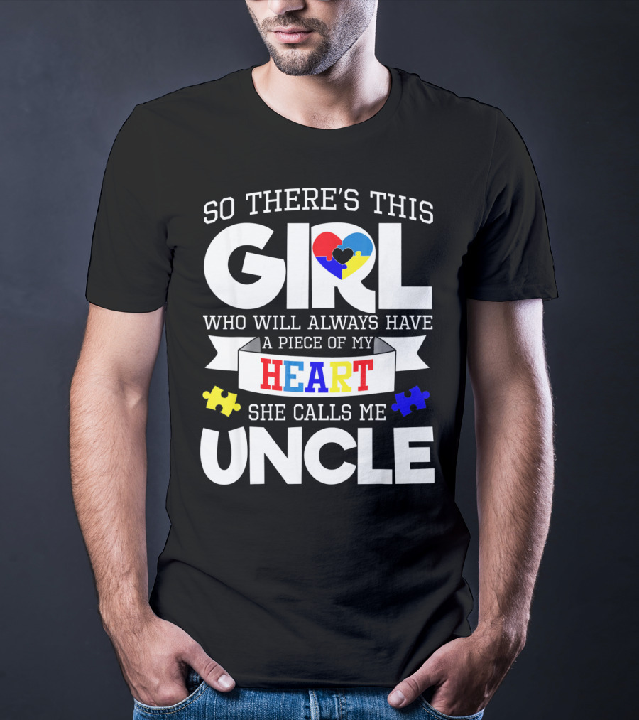 So There's This Girl Who Will Always Have A Piece Of My Heart She Calls Me Uncle Autism Awareness T-Shirt