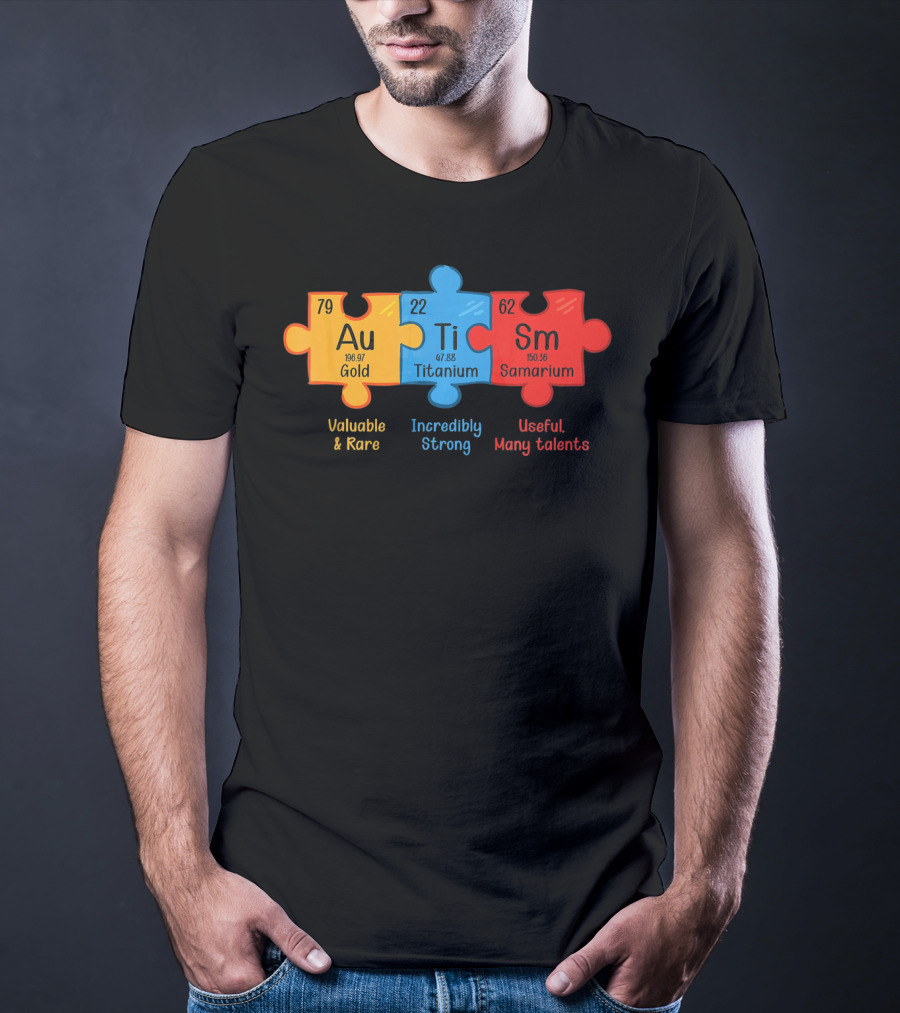 Au Ti Sm Autism Awareness Chemistry Teacher Valuable Rare Incredibly Strong Useful Many Talents T-Shirt