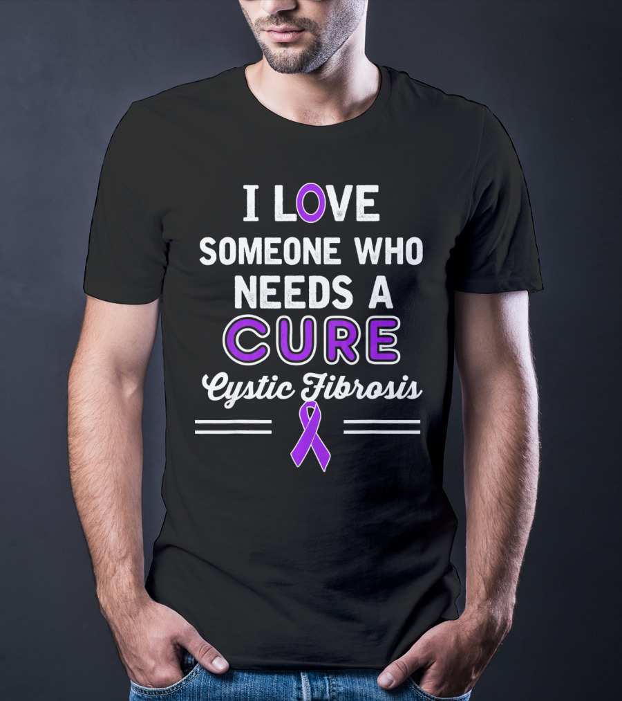 I Love Someone Who Needs A Cure Cystic Fibrosis T-Shirt