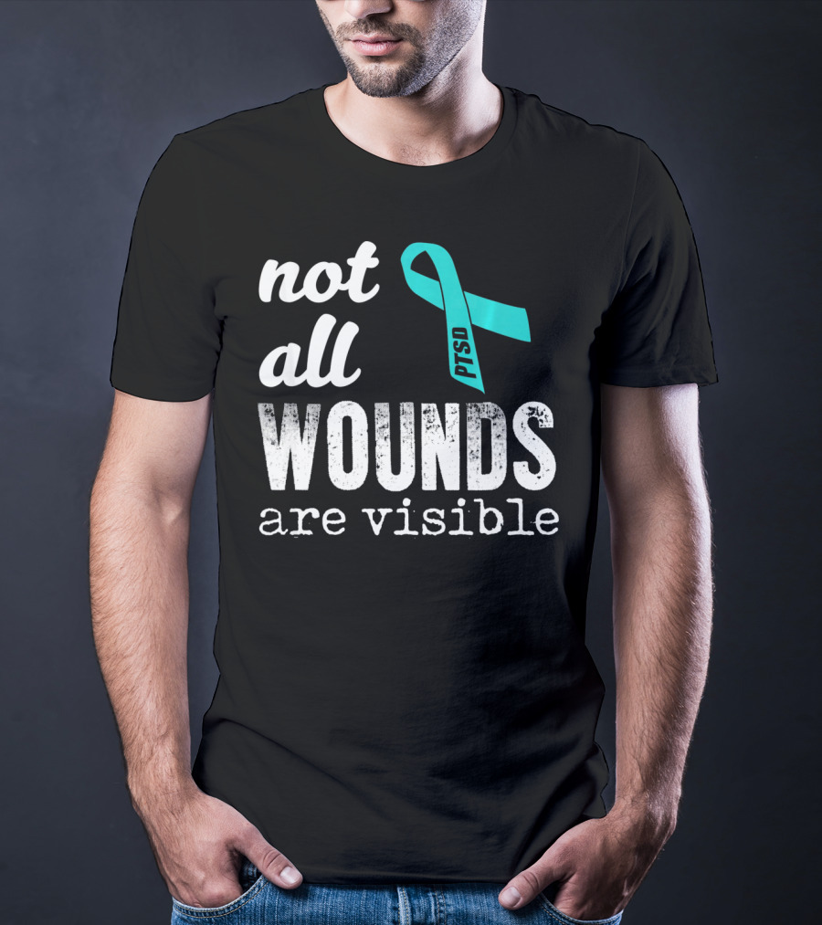 Not All Wounds Are Visible PTSD Awareness T-Shirt