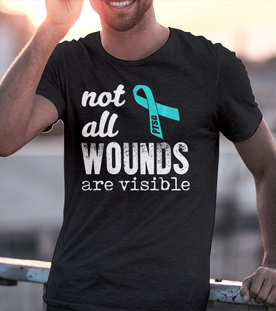 Not All Wounds Are Visible PTSD Awareness T-Shirt
