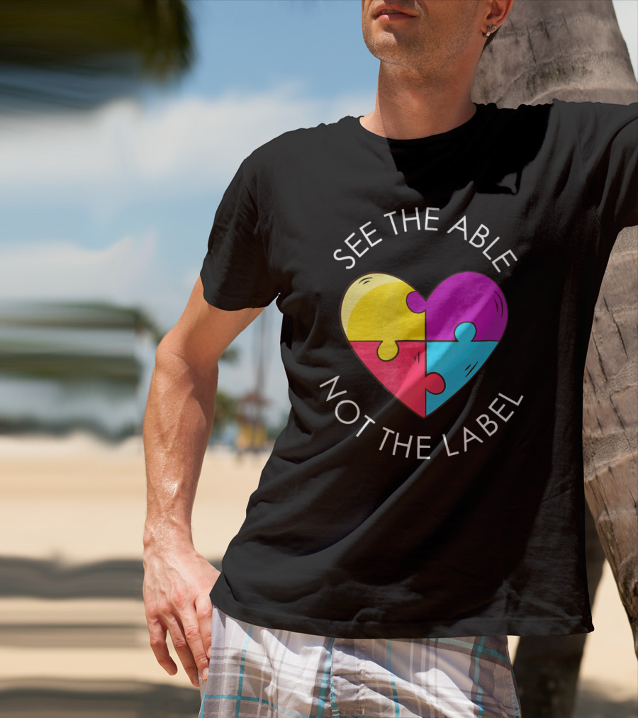 See The Able Not The Label Autism Education Teacher T-Shirt