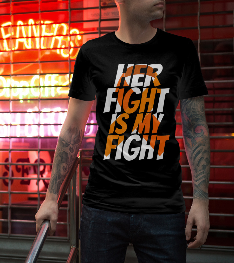 Her Fight Is My Fight Orange Ribbon Multiple Sclerosis Awareness T-Shirt