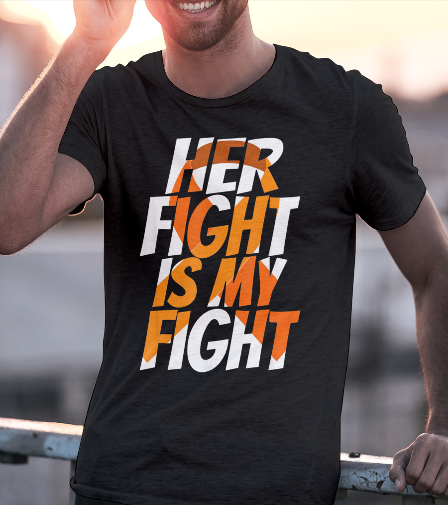 Her Fight Is My Fight Orange Ribbon Multiple Sclerosis Awareness T-Shirt