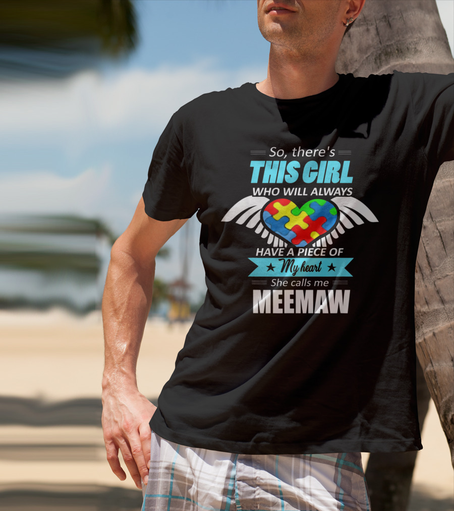 So There's This Girl Who Will Always Have A Piece Of My Heart She Calls Me Meemaw Autism Awareness T-Shirt
