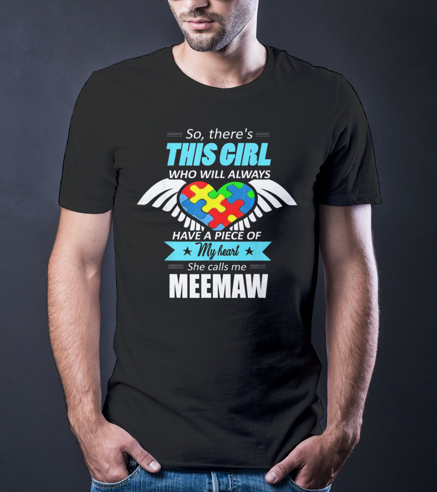 So There's This Girl Who Will Always Have A Piece Of My Heart She Calls Me Meemaw Autism Awareness T-Shirt